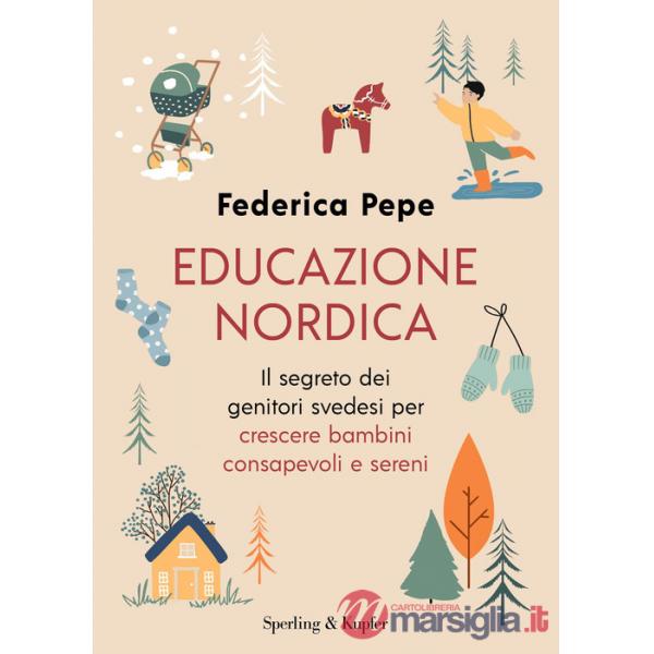 Educazione nordica. Il segreto dei genitori svedesi per crescere bambini consapevoli e sereni