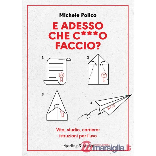 E adesso che c***o faccio? Vita, studio, carriera: istruzioni per l'uso
