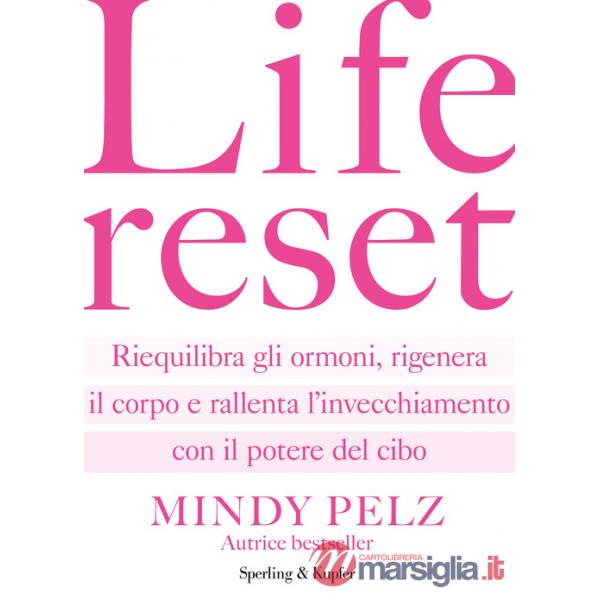 Life reset. Riequilibra gli ormoni, rigenera il corpo e rallenta l'invecchiamento con il potere del cibo
