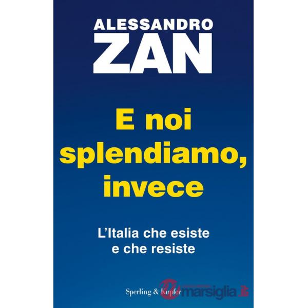 E noi splendiamo, invece. L'Italia che esiste e che resiste