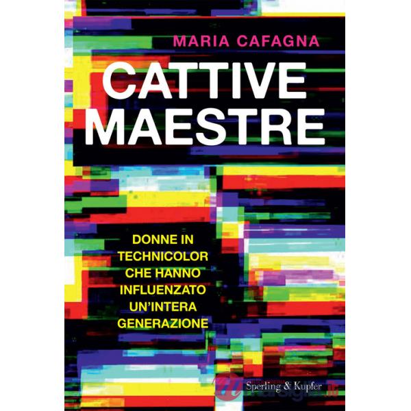 Cattive maestre. Donne in technicolor che hanno influenzato un'intera generazione