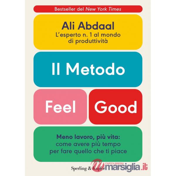 Metodo Feel Good. Meno lavoro, più vita: come avere più tempo per fare quello che ti piace (Il)