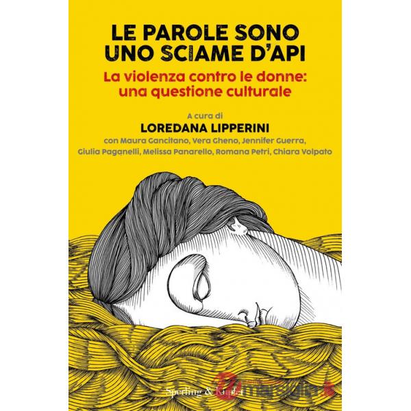 Parole sono uno sciame d'api. La violenza contro le donne: una questione culturale (Le)
