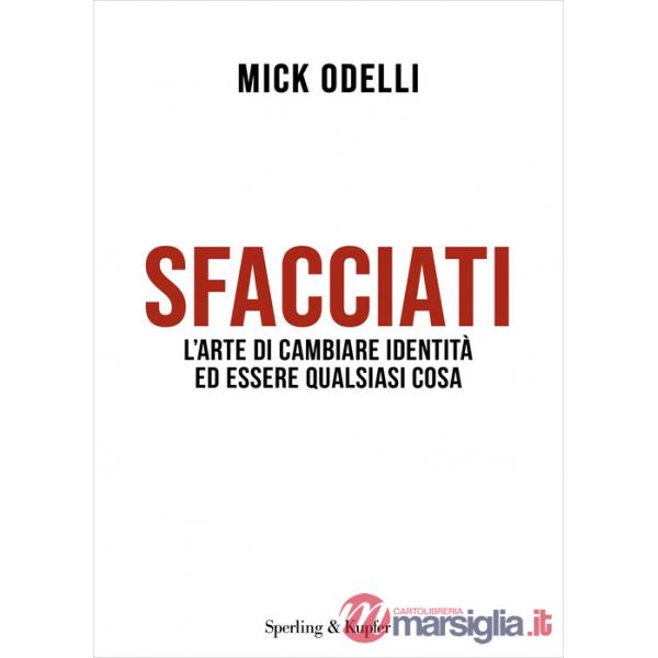 Sfacciati. L'arte di cambiare identità ed essere qualsiasi cosa