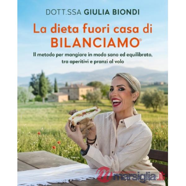 Dieta fuori casa di Bilanciamo®. Il metodo per mangiare in modo sano ed equilibrato, tra aperitivi e pranzi al volo (La)