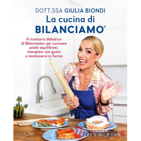 Cucina di Bilanciamo®. Il ricettario didattico di Bilanciamo® per cucinare piatti equilibrati, mangiare con gusto e mantenersi i