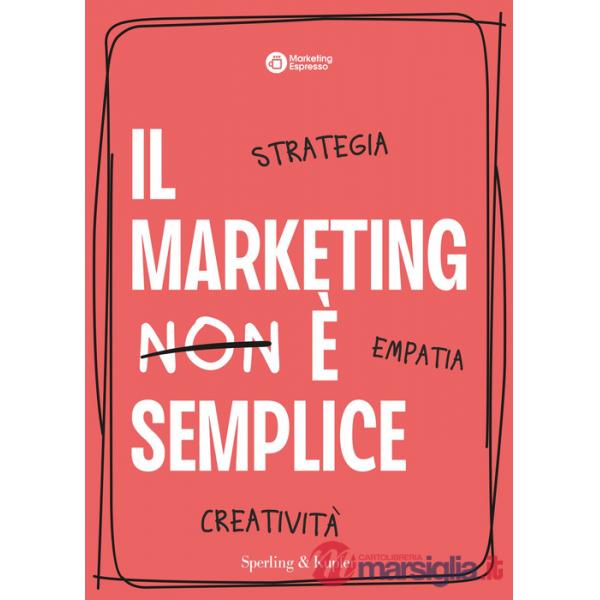 Marketing è semplice. Strategia, empatia, creatività (Il)