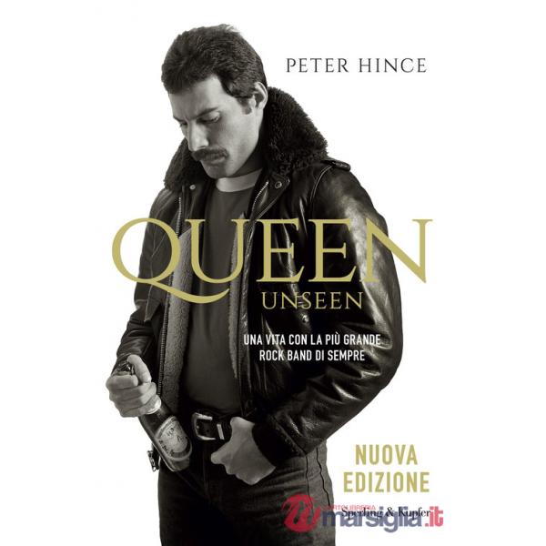 Queen unseen. Una vita con la più grande rock band di sempre