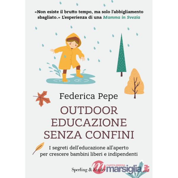 Outdoor educazione senza confini. I segreti dell'educazione all'aperto per crescere bambini liberi e indipendenti