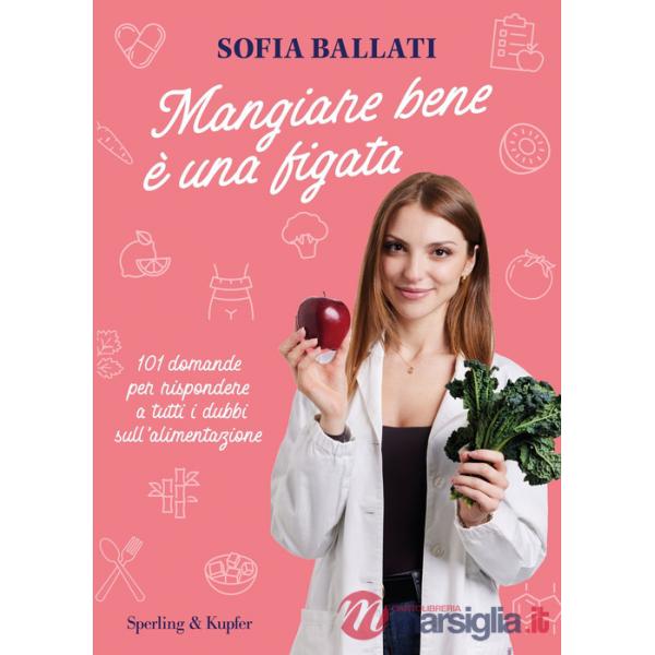 Mangiare bene è una figata. 101 domande per rispondere a tutti i dubbi sull'alimentazione