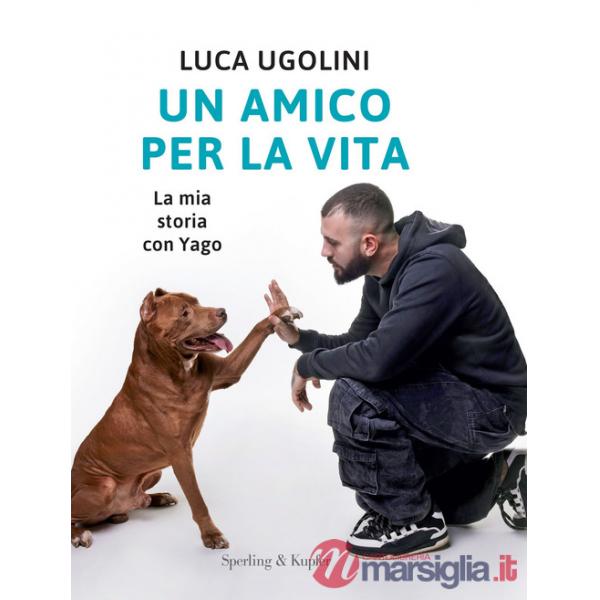 Amico per la vita. La mia storia con Yago (Un)