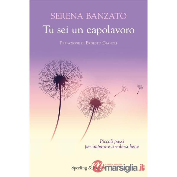 Tu sei un capolavoro. Piccoli passi per imparare a volersi bene