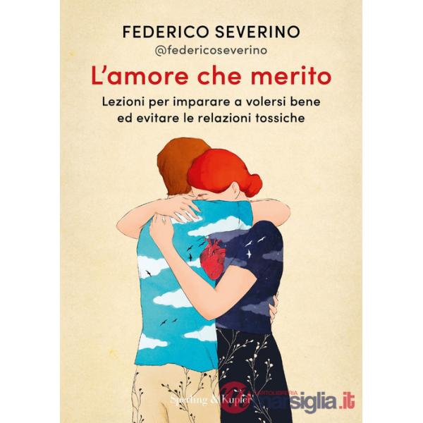Amore che merito. Lezioni per imparare a volersi bene ed evitare le relazioni tossiche (L')