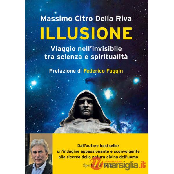 Illusione. Viaggio nell'invisibile tra scienza e spiritualità