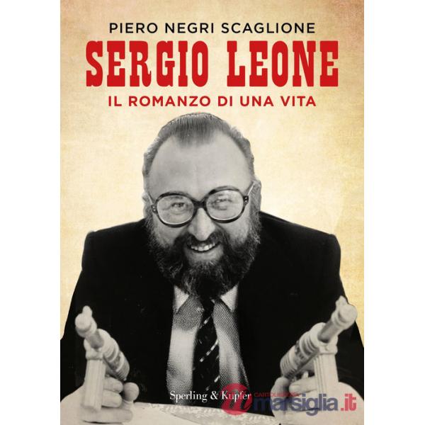 Sergio Leone. Il romanzo di una vita