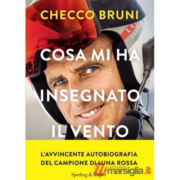 Cosa mi ha insegnato il vento. La mia vita tra tempeste, vittorie e decisioni che cambiano la rotta
