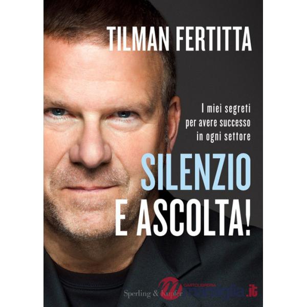 Silenzio e ascolta! I miei segreti per avere successo in ogni settore
