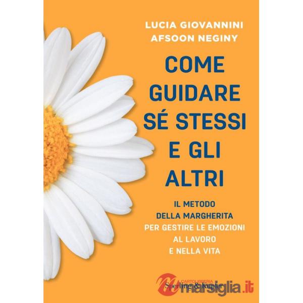 Come guidare sé stessi e gli altri. Il metodo della margherita per gestire le emozioni al lavoro e nella vita