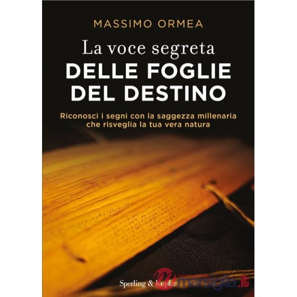 Voce segreta delle foglie del destino. Riconosci i segni con la saggezza millenaria che risveglia la tua vera natura (La)