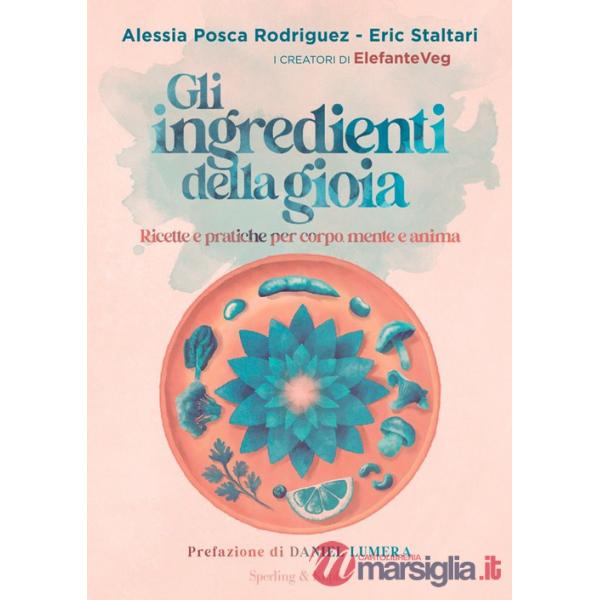 Ingredienti della gioia. Ricette e pratiche per corpo, mente e anima (Gli)