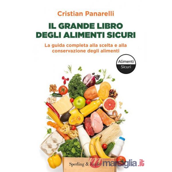 Grande libro degli alimenti sicuri. La guida completa alla scelta e alla conservazione degli alimenti (Il)