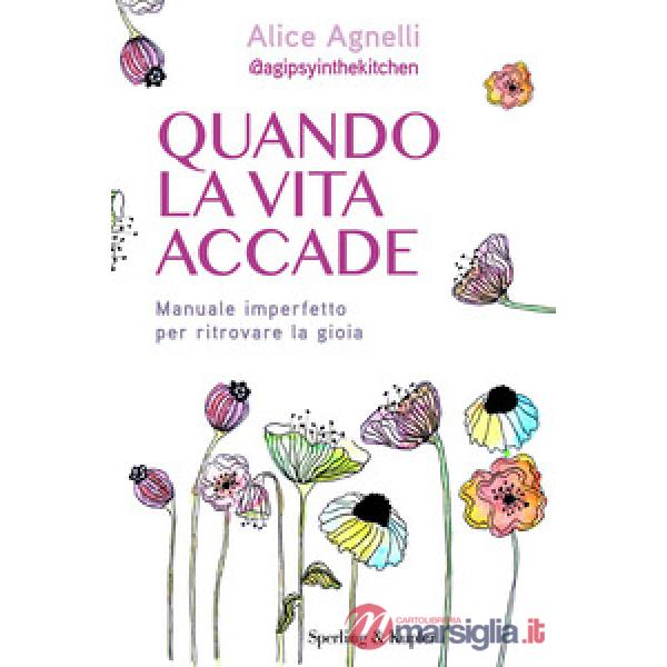 Quando la vita accade. Manuale imperfetto per ritrovare la gioia