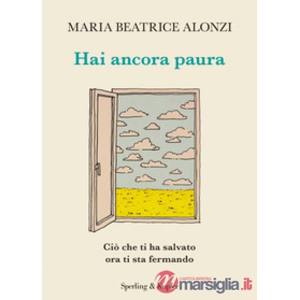 Hai ancora paura. Ciò che ti ha salvato ora ti sta fermando
