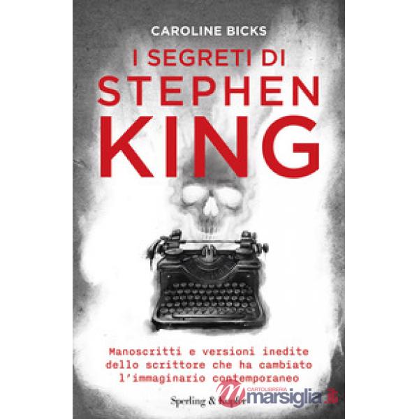 Segreti di Stephen King. Manoscritti e versioni inedite dello scrittore che ha cambiato l'immaginario contemporaneo (I)
