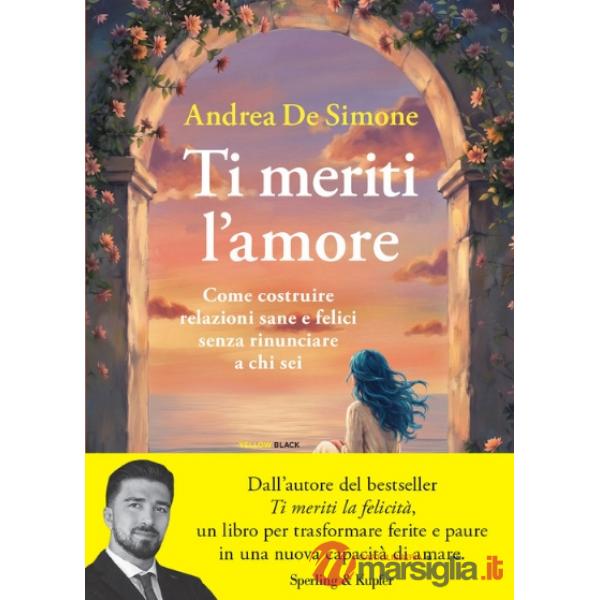 Ti meriti l'amore. Come costruire relazioni sane e felici senza rinunciare a chi sei