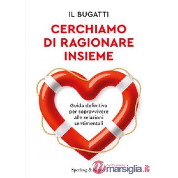Cerchiamo di ragionare insieme. Guida definitiva per sopravvivere alle relazioni sentimentali