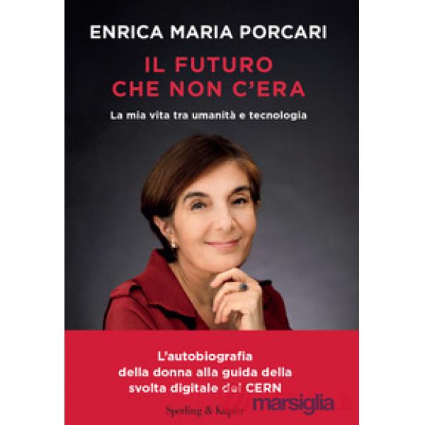 Futuro che non c'era. La mia vita tra umanità e tecnologia (Il)