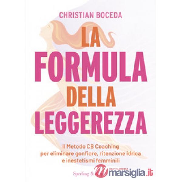 Formula della leggerezza. Il Metodo CB Coaching per eliminare gonfiore, ritenzione idrica e inestetismi femminili (La)