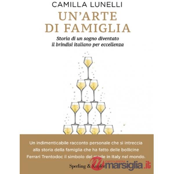 Arte di famiglia. Storia di un sogno diventato il brindisi italiano per eccellenza (Un')