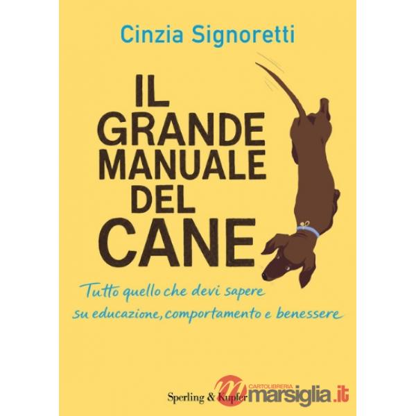 Grande manuale del cane. Tutto quello che devi sapere su educazione, comportamento e benessere (Il)