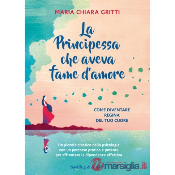 Principessa che aveva fame d'amore. Come diventare regina del tuo cuore. Nuova ediz. (La)
