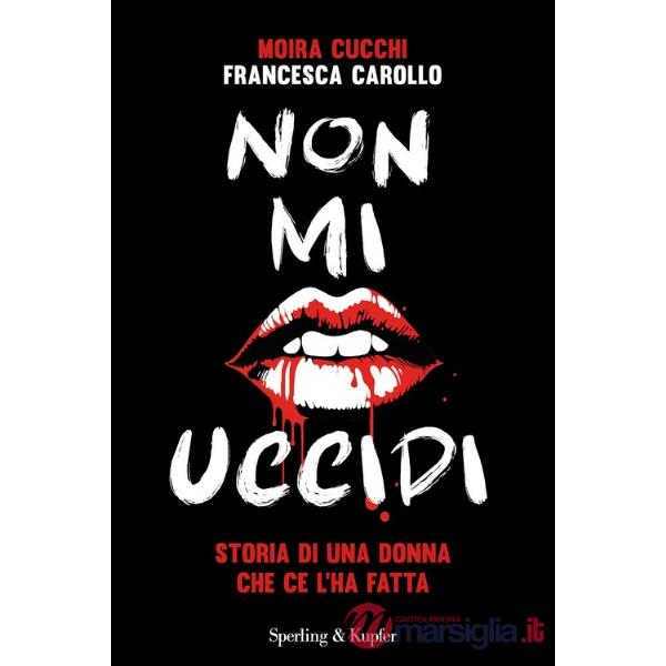 Non mi uccidi. Storia di una donna che ce l'ha fatta