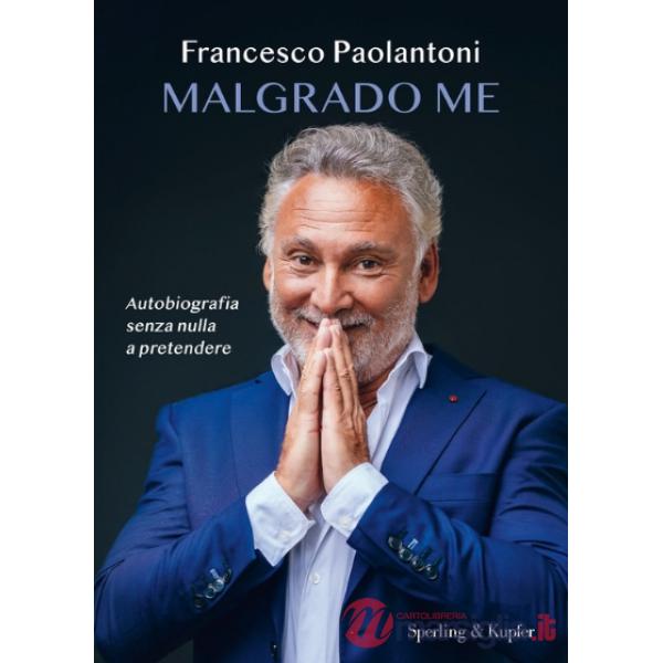 Malgrado me. Autobiografia senza nulla a pretendere