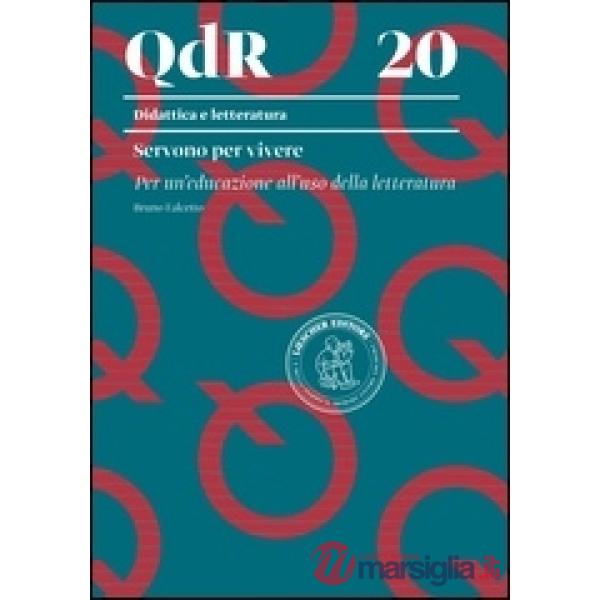 QUADERNI DELLA RICERCA/DIDATTICA E LETTERATURA. SERVONO PER VIVERE