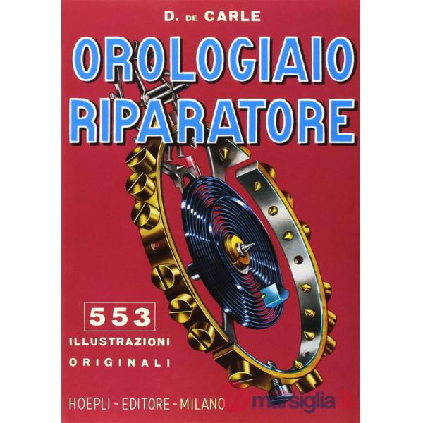 Orologiaio riparatore. Tecnica e pratica