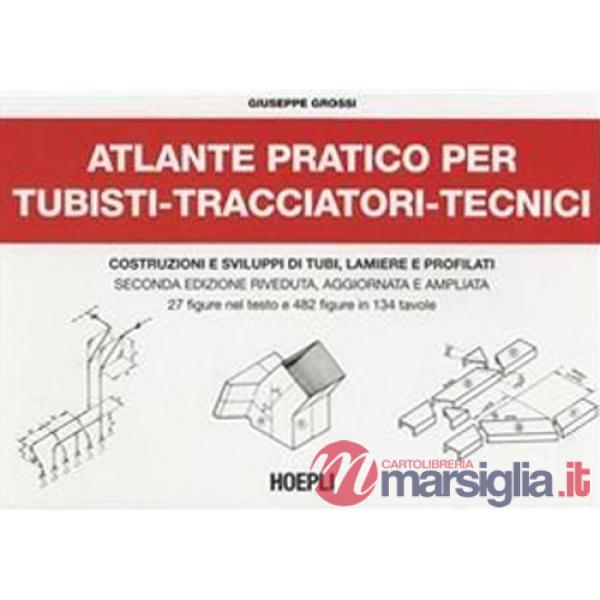 Atlante pratico per tubisti, tracciatori, tecnici. Costruzioni e sviluppi di tubi, lamiere e profilati