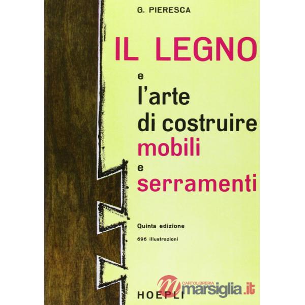 Legno e l'arte di costruire mobili e serramenti (Il)