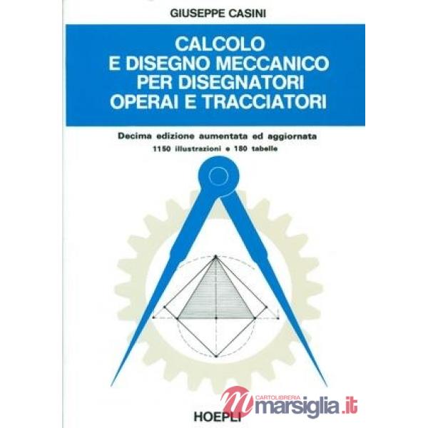 Calcolo e disegno meccanico per disegnatori operai e tracciatori