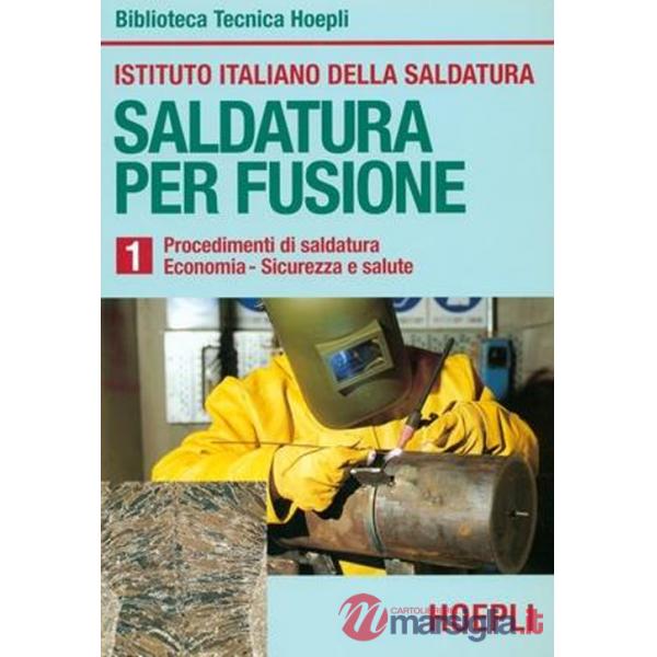 SALDATURA PER FUSIONE. VOL. 1: PROCEDIMENTI DI SALDATURA-ECONOMIA