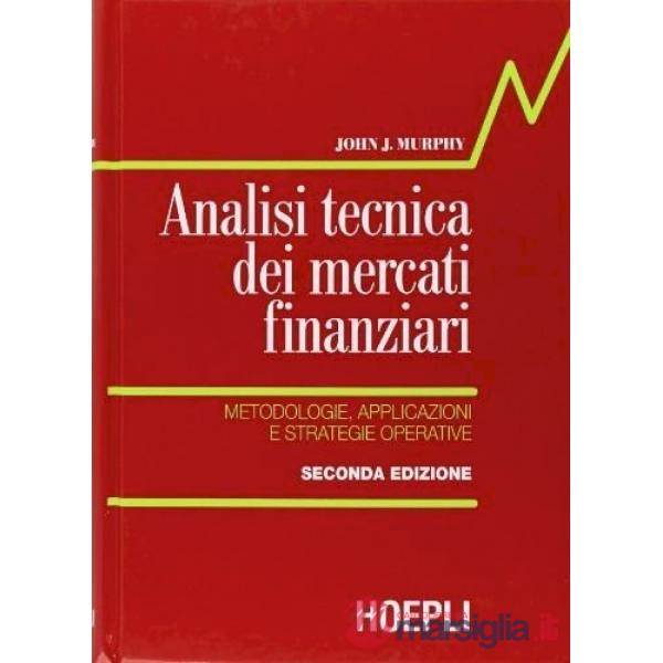Analisi tecnica dei mercati finanziari. Metodologie, applicazioni e strategie operative