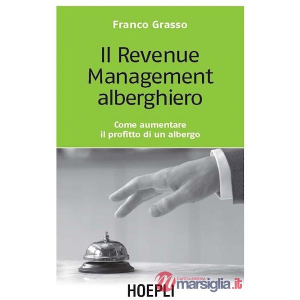 Revenue management alberghiero. Come aumentare il profitto di un albergo (Il)