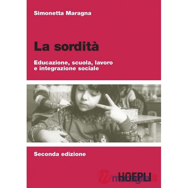 Sordità. Educazione, scuola, lavoro e integrazione sociale (La)