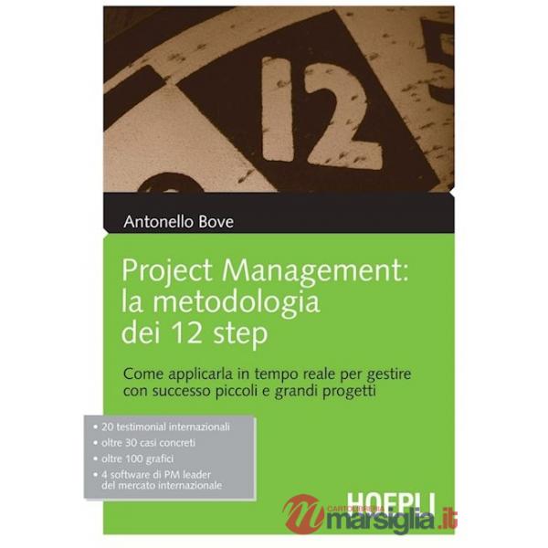 Project management. La metodologia dei 12 step. Come applicarla in tempo reale per gestire con successo piccoli e grandi progett