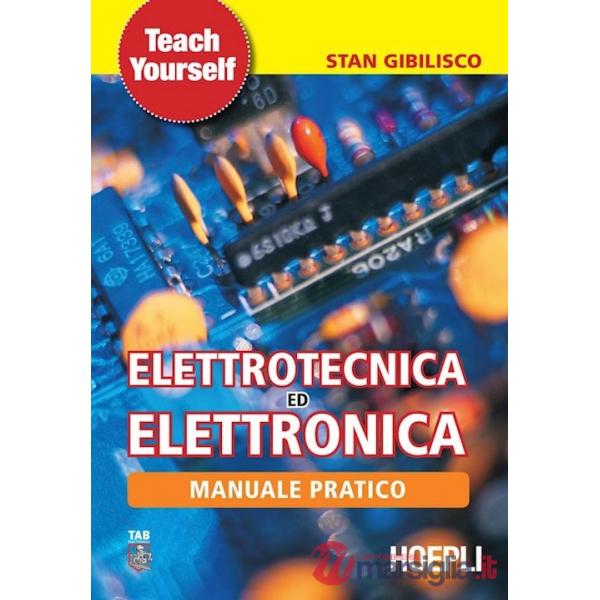 Manuale pratico di elettrotecnica ed elettronica