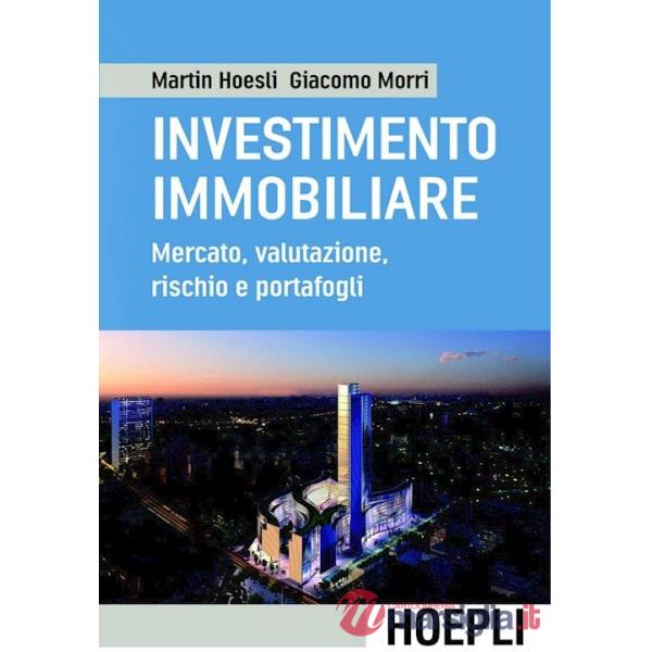 INVESTIMENTO IMMOBILIARE. MERCATO, VALUTAZIONI, RISCHIO E PORTAFOGLIO