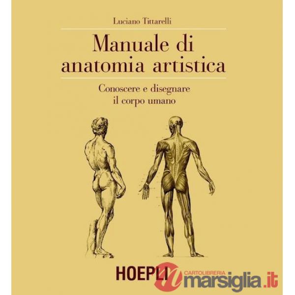 MANUALE DI ANATOMIA ARTISTICA. CONOSCERE E DISEGNARE IL CORPO UMANO
